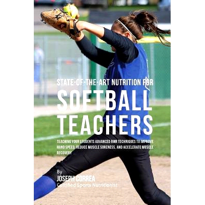 预订 State-Of-The-Art Nutrition for Softball Teachers: Teaching Your Students Advanced RMR Techniques to Improve Hand Sp