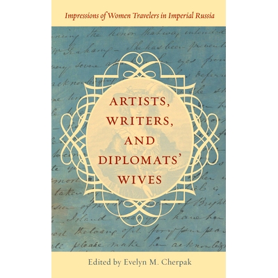 预订 Artists, Writers, and Diplomats’ Wives: Impressions of Women Travelers in Imperial Russia 艺术家、作家和外交官的妻