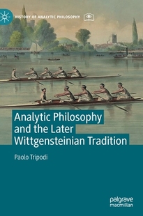 Philosophy and the Wittgensteinian Analytic Later Tradition 预订