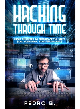 预订 Hacking Through Time: From Tinkerers to Enemies of the State (and sometimes, State-Sponsored): 9781802279870