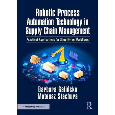 预订 Robotic Process Automation Technology in Supply Chain Management: Practical Applications for Simplifying Workflows