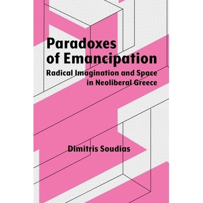 预订 Paradoxes of Emancipation: Radical Imagination and Space in Neoliberal Greece 解放的悖论：新自由主义希腊的激进想象