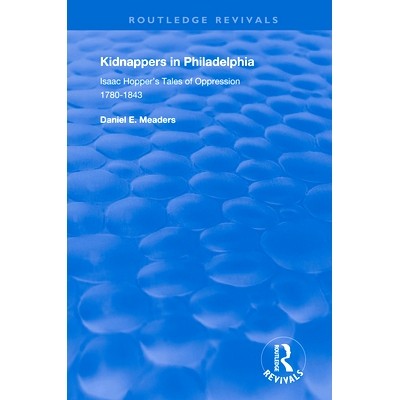预订 Kidnappers in Philadelphia: Isaac Hopper’s Tales of Oppression, 1780-1843: 9780367109684