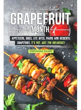 预订 40 Recipes to Celebrate National Grapefruit Month: Appetizers, Sides, Lite Bites, Mains and Desserts: Grapefruit, i