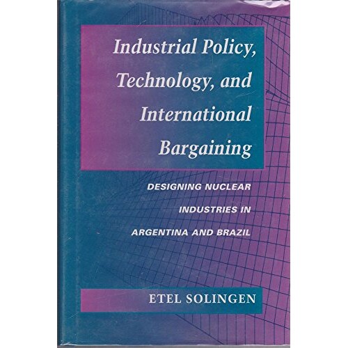 预订 Industrial Policy, Technology, and International Bargaining: Designing Nuclear Industries in Argentina and Brazil: