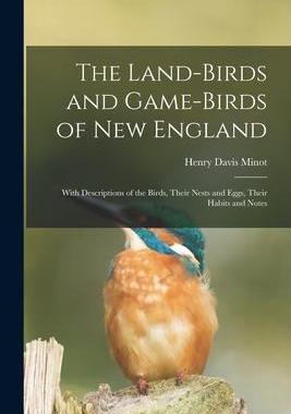 [预订]The Land-birds and Game-birds of New England: With Descriptions of the Birds, Their Nests and Eggs,  9781013999567