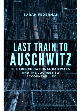 预订 Last Train to Auschwitz: The French National Railways and the Journey to Accountability 去奥斯威辛的末班车：法国国