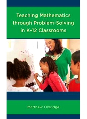 预订 Teaching Mathematics through Problem-Solving in K–12 Classrooms 通过在K-12课堂中解决问题来教授数学: 9781475843323