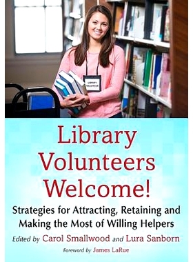 预订 Library Volunteers Welcome!: Strategies for Attracting, Retaining and Making the Most of Willing Helpers 欢迎图书馆