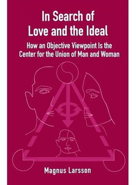 预订 In Search of Love and the Ideal: How an Objective Viewpoint Is the Center for the Union of Man and Woman: 979867725