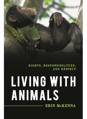 预订 Living with Animals: Rights, Responsibilities, and Respect 与动物同住：权利，责任和尊重: 9781538128206
