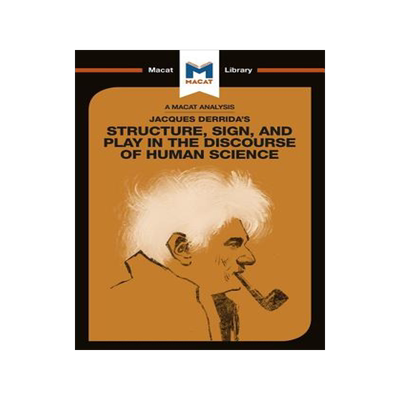 Jacques Derrida’s Structure, Sign, and Play in the Discourse of Human Sciences 9781912453078