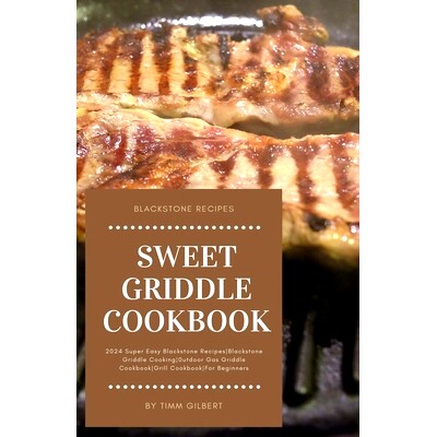 预订 Sweet Griddle Cookbook: 2024 Super Easy Blackstone RecipesBlackstone Griddle Cooking0utdoor Gas Griddle CookbookGri