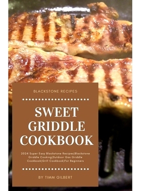 预订 Sweet Griddle Cookbook: 2024 Super Easy Blackstone RecipesBlackstone Griddle Cooking0utdoor Gas Griddle CookbookGri