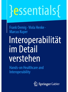 预订 Interoperabilität im Detail verstehen: Hands-on Healthcare & Interoperability: 9783658444990