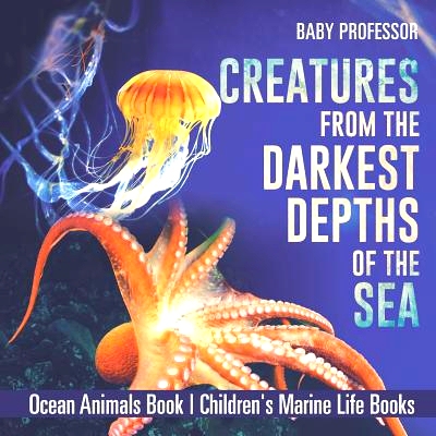 预订 Creatures from the Darkest Depths of the Sea - Ocean Animals Book Children’s Marine Life Books: 9781541916159