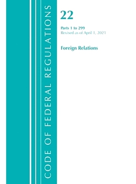 预订 Code of Federal Regulations, Title 22 Foreign Relations 1-299, Revised as of April 1, 2021 联邦法规：Title 22 Forei