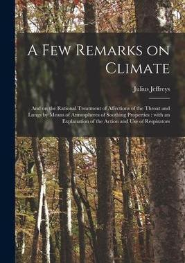 [预订]A Few Remarks on Climate: and on the Rational Treatment of Affections of the Throat and Lungs by Mea 9781014207449