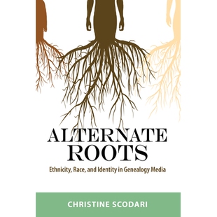 预订 Alternate Roots: Ethnicity, Race, and Identity in Genealogy Media 交替的根源：族谱传播中的种族，种族和身份: 9781496