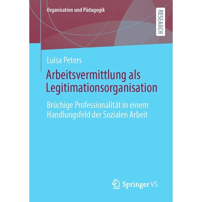 预订 Arbeitsvermittlung ALS Legitimationsorganisation: Brüchige Professionalität in Einem Handlungsfeld Der Sozialen A