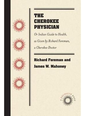 预订 The Cherokee Physician: Or Indian Guide to Health, as Given by Richard Foreman, a Cherokee Doctor 切诺基医师：还是