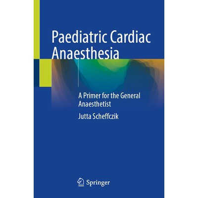 预订 Pediatric Cardiac Anesthesia A Primer for the General Anesthetist 小儿心脏麻醉：普通麻醉师入门 9783031903298
