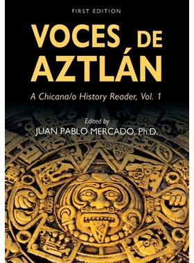 预订 Voces de Aztlán: A Chicana/o History Reader, Vol. 1 阿兹特兰之声：一个墨西哥历史的读者，第1卷: 9781793521316