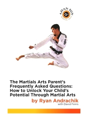 预订 The Martial Arts Parent’s Frequently Asked Questions: How to Unlock Your Child’s Potential Through Martial Arts:
