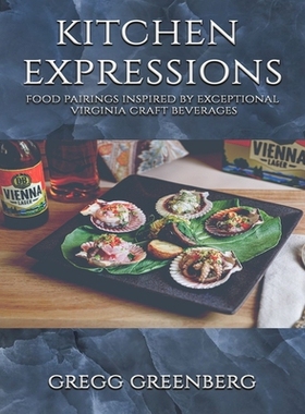 预订 Kitchen Expressions: Food Pairings with Exceptional Virginia Craft Beverages 9798295606847