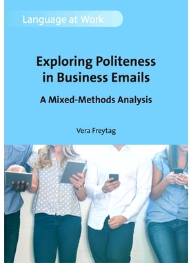 预订 Exploring Politeness In Business Emails: A Mixed-methods Analysis 在商业电子邮件中探索礼貌：混合方法分析: 978178892