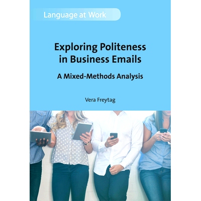 预订 Exploring Politeness In Business Emails: A Mixed-methods Analysis 在商业电子邮件中探索礼貌：混合方法分析: 978178892