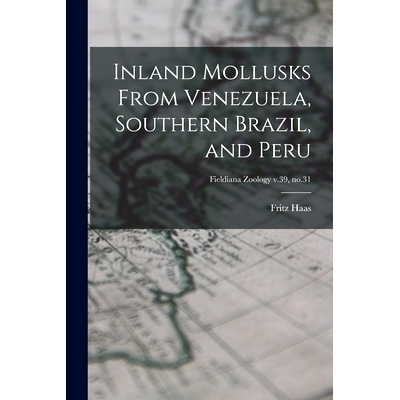 预订 Inland Mollusks From Venezuela, Southern Brazil, and Peru; Fieldiana Zoology v.39, no.31: 9781014502810