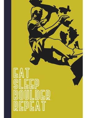 预订 Eat Sleep Boulder Repeat: Great Fun Gift For Sport, Rock, Traditional Climbing & Bouldering Lovers & Free Solo Clim