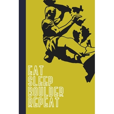 预订 Eat Sleep Boulder Repeat: Great Fun Gift For Sport, Rock, Traditional Climbing & Bouldering Lovers & Free Solo Clim