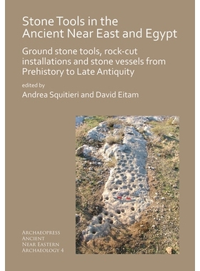 预订 Stone Tools in the Ancient Near East and Egypt: Ground stone tools, rock-cut installations and stone vessels from P
