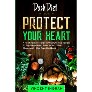 预订 Dash Diet: PROTECT YOUR HEART - A Heart Healthy cookbook With Effective Recipes To Fight High Blood Pressure and Lo