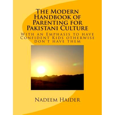 预订 The Modern Handbook of Parenting for Pakistani Culture: With an Emphasis to have Confident Kids otherwise don’t ha