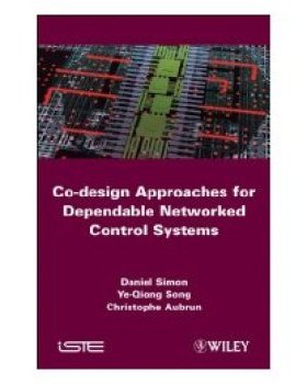 【预订】Co-Design Approaches to Dependable Networked Control Systems