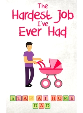 预订 The Hardest Job I've Ever Had - Stay-at-Home Dad: Raising Schoolkids - A Memoir of Stressful Parenting and its Effe