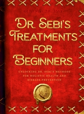 预订 Dr. Sebi's Treatments for Beginners: Unlocking Dr. Sebi's Methods for Holistic Health and Disease Prevention