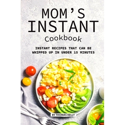 预订 Mom’s Instant Cookbook: Instant Recipes that Can Be Whipped Up in Under 15 Minutes: 9781689486972
