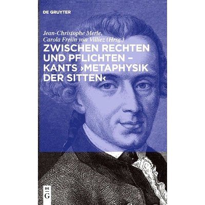 预订 Zwischen Rechten und Pflichten – Kants ›Metaphysik der Sitten‹ 康德举止的形而上学：法律与美德之间的联系: 9783110