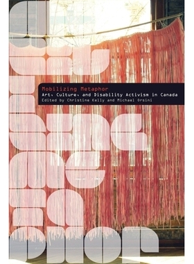 预订 Mobilizing Metaphor: Art, Culture, and Disability Activism in Canada 动员隐喻：加拿大的艺术、文化与残疾行动主义（丛