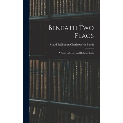 预订 Beneath Two Flags: A Study in Mercy and Help Methods 9781018251479