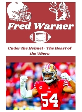 预订 Fred Warner: Under the Helmet- The Heart of the 49ers: 9798336033663