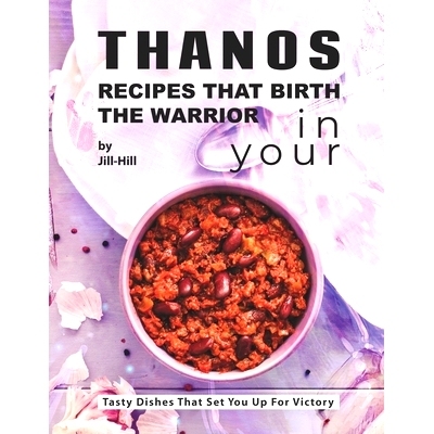 预订 Thanos - Recipes That Birth the Warrior in Your: Tasty Dishes That Set You Up for Victory: 9798532985896