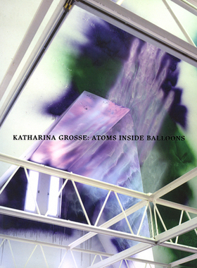 【预订】Katharina Grosse; Atoms Inside Baloons 9780941548533