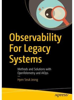 预订 Observability For Legacy Systems: Methods and Solutions with OpenTelemetry and AIOps: 9798868816871
