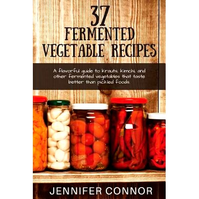 预订 37 Fermented Vegetable Recipes: A flavorful guide to krauts, kimchi, and other fermented vegetables that taste bett