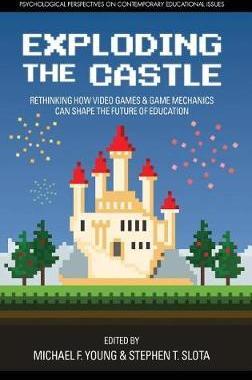 [预订]Exploding the Castle: Rethinking How Video Games & Game Mechanics Can Shape the Future of Education  9781681239361